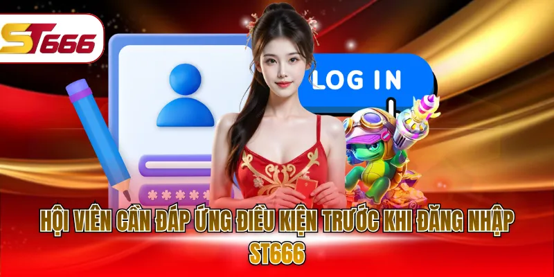 Hội viên cần đáp ứng điều kiện trước khi đăng nhập ST666