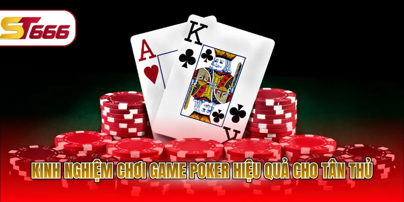Kinh nghiệm chơi game Poker hiệu quả cho tân thủ