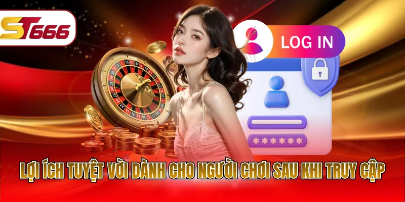 Lợi ích tuyệt vời dành cho người chơi sau khi truy cập