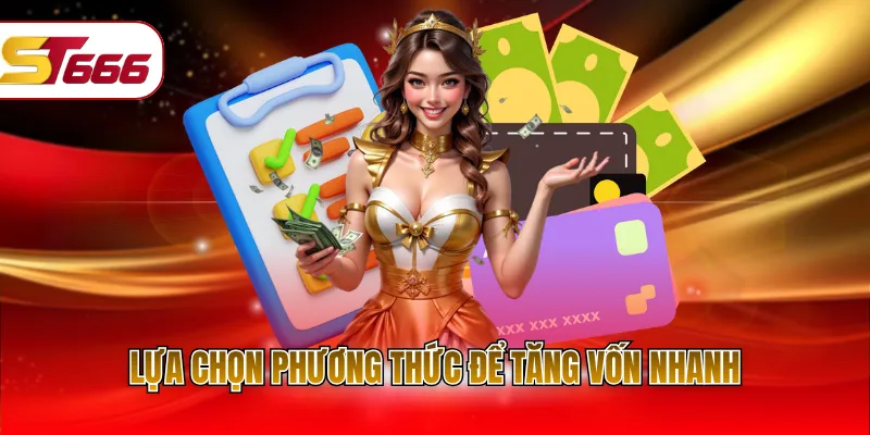 Lựa chọn phương thức để tăng vốn nhanh