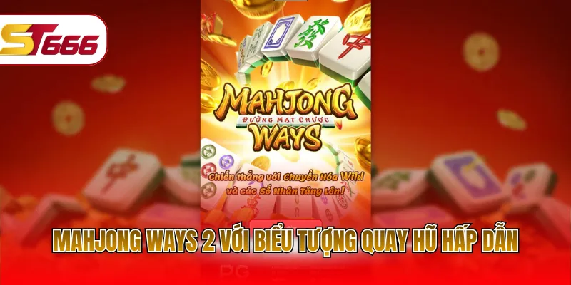 Mahjong Ways 2 với biểu tượng quay hũ hấp dẫn