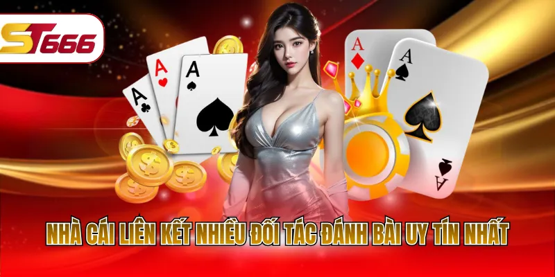Nhà cái liên kết nhiều đối tác đánh bài uy tín nhất