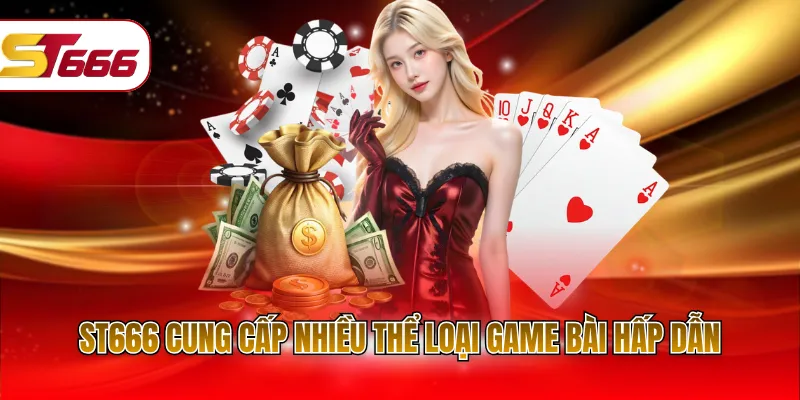 ST666 cung cấp nhiều thể loại game bài hấp dẫn