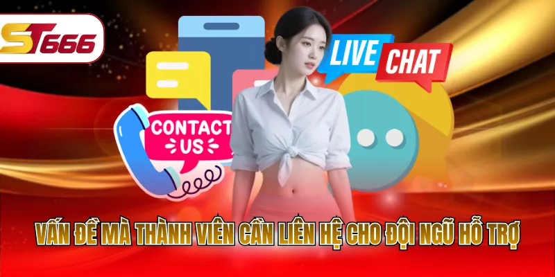Vấn đề mà thành viên cần liên hệ cho đội ngũ hỗ trợ